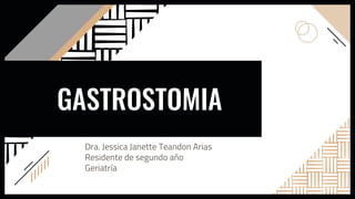 GASTROSTOMIA
Dra. Jessica Janette Teandon Arias
Residente de segundo año
Geriatría
 