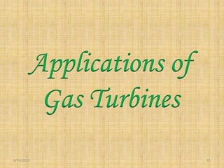 6/24/2015 15
Applications of
Gas Turbines
 