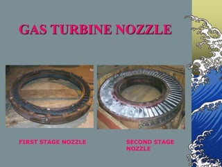 GAS TURBINE NOZZLE
FIRST STAGE NOZZLE SECOND STAGE
NOZZLE
 