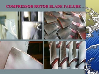 COMPRESSOR ROTOR BLADE FAILURE
 