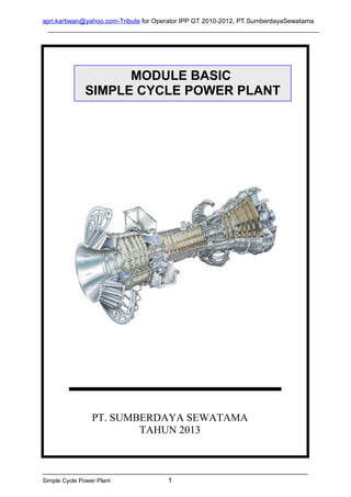 apri.kartiwan@yahoo.com-Tribute for Operator IPP GT 2010-2012, PT.SumberdayaSewatama 
MODULE BASIC 
SIMPLE CYCLE POWER PLANT 
PT. SUMBERDAYA SEWATAMA 
TAHUN 2013 
Simple Cycle Power Plant 1 
 