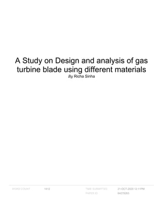 A Study on Design and analysis of gas
turbine blade using different materials
By Richa Sinha
WORD COUNT 1412 TIME SUBMITTED 21-OCT-2020 12:11PM
PAPER ID 64278263
 