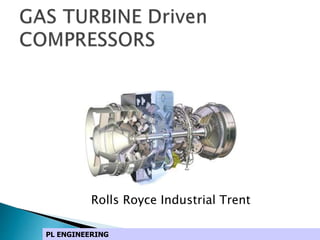 Rolls Royce Industrial Trent
PL ENGINEERING
 