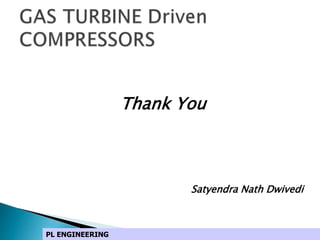 Thank You
Satyendra Nath Dwivedi
PL ENGINEERING
 