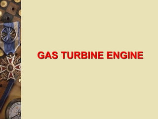 GAS TURBINE ENGINE
 