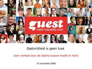 Gastvrijheid is geen luxe    (een verhaal over de balans tussen hoofd en hart) 12 november 2008 