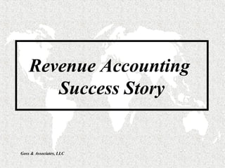Goss & Associates, LLC
Revenue Accounting
Success Story
 