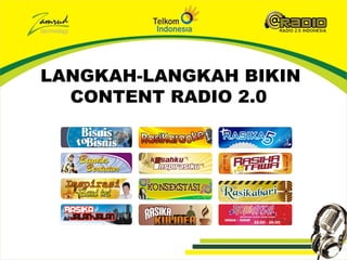 LANGKAH-LANGKAH BIKIN
  CONTENT RADIO 2.0
 