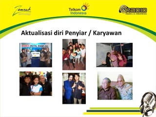 Aktualisasi diri Penyiar / Karyawan
 