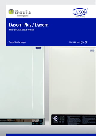 Daxom Plus / Daxom
Hermetic GasWater Heater
Copper Heat Exchanger TS 615 EN 26
Water Heaters
Wall Hung Boilers
 