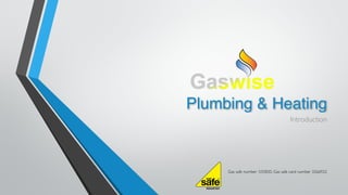Plumbing & Heating 
Introduction 
! 
! 
! 
! 
Gas safe number: 555820. Gas safe card number 3266922 
 