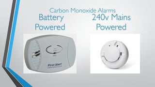 Carbon Monoxide Alarms 
Battery 
Powered 
240v Mains 
Powered 
 