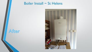 Boiler Install ~ St Helens 
After 
 