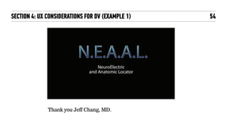 54SECTION 4: UX CONSIDERATIONS FOR DV (EXAMPLE 1)
Thank you Jeff Chang, MD.
 