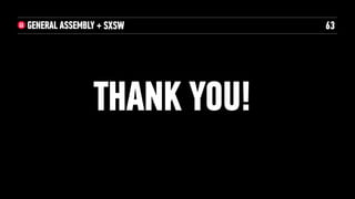 THANK YOU!
63+ SXSW
 