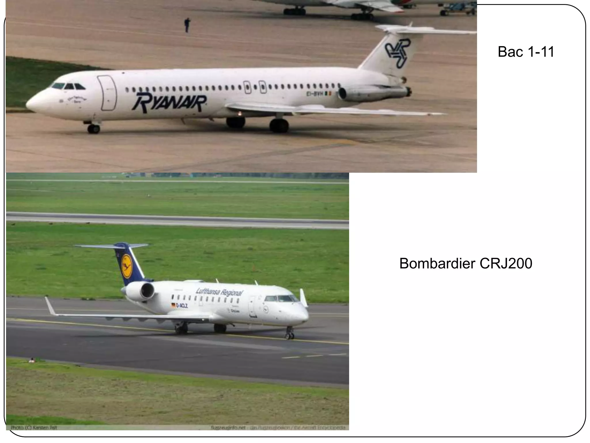 Bac 1-11
Bombardier CRJ200
 
