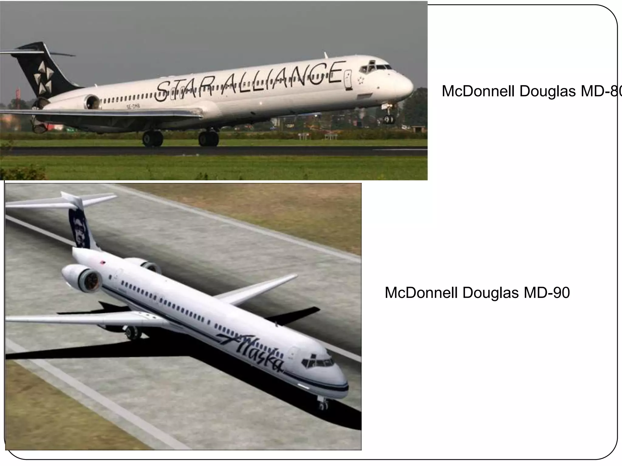 McDonnell Douglas MD-80
McDonnell Douglas MD-90
 