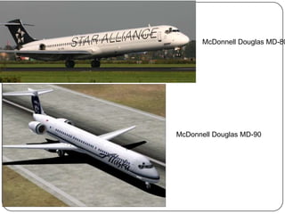 McDonnell Douglas MD-80
McDonnell Douglas MD-90
 
