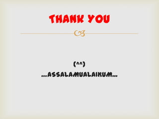 
(^^)
…ASSALAMUALAIKUM...
Thank You
 