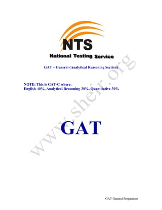 GAT General Preparation
GAT – General (Analytical Reasoning Section)
NOTE: This is GAT-C where:
English-40%, Analytical Reasoning-30%, Quantitative-30%
GAT
 