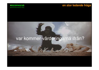 sociala medier       en stor ledande fråga




var kommer värderingarna ifrån?
 