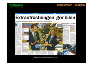 sociala medier                                         konsumtion - ekonomi




                 Källa: Metro Stockholm, 6 december 2002
 