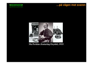 sociala medier                              …på vägen mot svaren




                 Ma Perkins (featuring Oxydol), 1933
 