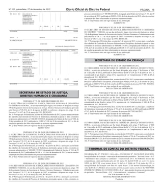 130201/13201        32201 COMPANHIA DE                                                       1.500.000
                           PLANEJAMENTO DO
                           DISTRITO FEDERAL -
                           CODEPLAN

 04.122.6203.4238          REALIZAÇÃO DE
               COOPERAÇÃO TÉCNICA E
Nº 261, quinta-feira, 27 de dezembro de 2012
               ARTICULAÇÃO                                                           Diário Oficial do Distrito Federal                                                                    PÁGINA 19
                           INSTITUCIONAL
 Ref. 002144        0001   REALIZAÇÃO DE                                                                  processo administrativo n° 400.000.287/2012, designada pela Ordem de Serviço nº 103, de 29
                           COOPERAÇÃO TÉCNICA E
                           ARTICULAÇÃO                                                                    de novembro de 2012, publicada no DODF nº 243, de 4 de dezembro de 2012, a fim de concluir
                           INSTITUCIONAL-                                                                 a apuração dos fatos relacionados no processo supramencionado.
                           COMPANHIA DE
                           PLANEJAMENTO DO                                                                Art. 2º Esta Portaria entra em vigor na data de sua publicação.
                           DISTRITO FEDERAL-
                           DISTRITO FEDERAL
                                                                                                                                                  ALIRIO NETO
                                                  99   33.90.39   0      100     1.500.000
                                                                                                                               PORTARIA N° 82, DE 26 DE DEZEMBRO DE 2012.
                                                                                              1.500.000
                                                                                                          O SECRETÁRIO DE ESTADO DE JUSTIÇA, DIREITOS HUMANOS E CIDADANIA
 2012AC00384                                                                     TOTAL        1.500.000
                                                                                                          DO DISTRITO FEDERAL, no uso das atribuições legais, nos termos do disposto no artigo
                                                                                                          190 do Regimento Interno da Secretaria de Justiça, Direitos Humanos e Cidadania aprovado
 ANEXO         II                                 DESPESA                                      R$ 1,00    pelo Decreto nº 28.212, de 16 de agosto de 2007, e conforme o disposto no artigo 10, do
                                                                                                          Decreto nº 14.647, de 25 de março de 1993, RESOLVE:
 ALTERAÇÃO DE QDD                                                                  ORÇAMENTO FISCAL
                                                                                                          Art. 1º Prorrogar por 30 (trinta) dias, a contar de 7 de janeiro de 2013, o prazo para a conclusão
                                                  ACRÉSCIMO                                               dos trabalhos da Comissão de Processo Administrativo Disciplinar, destinada a apurar os fatos
                                                                      RECURSOS DE TODAS AS FONTES         constantes no processo administrativo n° 400.000.534/2012, designada pela Ordem de Serviço
                                                                                                          nº 86, de 5 de novembro de 2012, publicada no DODF nº 227, de 8 de novembro de 2012, a fim
                       ESPECIFICAÇÃO              REG NATUREZA    IDUSO FONTE DETALHADO      TOTAL        de concluir a apuração dos fatos relacionados no processo supramencionado.
 130201/13201        32201 COMPANHIA DE                                                       1.500.000   Art. 2º Esta Portaria entra em vigor na data de sua publicação.
                           PLANEJAMENTO DO                                                                                                           ALIRIO NETO
                           DISTRITO FEDERAL -
                           CODEPLAN

 04.122.6203.4238          REALIZAÇÃO DE
                           COOPERAÇÃO TÉCNICA E                                                                         SECRETARIA DE ESTADO DA CRIANÇA
                           ARTICULAÇÃO
                           INSTITUCIONAL
 Ref. 002144        0001   REALIZAÇÃO DE
                                                                                                                               PORTARIA Nº 87, DE 26 DE DEZEMBRO DE 2012.
                           COOPERAÇÃO TÉCNICA E                                                           O CORREGEDOR, DA SECRETARIA DE ESTADO DA CRIANÇA DO DISTRITO FE-
                           ARTICULAÇÃO
                           INSTITUCIONAL-                                                                 DERAL, no uso das atribuições que lhe foram delegadas pelo artigo 1º da Portaria nº 204,
                           COMPANHIA DE
                           PLANEJAMENTO DO
                                                                                                          de 13 de julho de 2012, publicada no Diário Oficial do DF nº 139, de 16 de julho de 2012 e,
                           DISTRITO FEDERAL-                                                              considerando o que dispõe o artigo 211 e seguintes da Lei Complementar nº 840, de 23 de
                           DISTRITO FEDERAL
                                                                                                          dezembro de 2011, RESOLVE:
                                                  99   33.80.41   0      100     1.500.000                Art. 1º Prorrogar, por 60 (sessenta) dias, a contar do dia 07/01/2013, o prazo para a conclusão do
                                                                                              1.500.000   Processo Administrativo Disciplinar, instaurado pela Portaria, nº 44, de 23 de outubro de 2012,
 2012AC00384                                                                     TOTAL        1.500.000   publicada no DODF nº 216, de 24 de outubro de 2012, constante do processo 0417.001. 508/2012.
                                                                                                          Art. 2º Esta Portaria entra em vigor na data de sua publicação.
                                                                                                                                         PAULO CÉSAR SILVA DOS REIS

                      SECRETARIA DE ESTADO DE JUSTIÇA,                                                                         PORTARIA Nº 88, DE 26 DE DEZEMBRO DE 2012.
                       DIREITOS HUMANOS E CIDADANIA                                                       O CORREGEDOR, DA SECRETARIA DE ESTADO DA CRIANÇA DO DISTRITO FE-
                                                                                                          DERAL, no uso das atribuições que lhe foram delegadas pelo artigo 1º da Portaria nº 204,
                                                                                                          de 13 de julho de 2012, publicada no Diário Oficial do DF nº 139, de 16 de julho de 2012 e,
                     PORTARIA N° 79, DE 26 DE DEZEMBRO DE 2012.
                                                                                                          considerando o que dispõe o artigo 211 e seguintes da Lei Complementar nº 840, de 23 de
O SECRETÁRIO DE ESTADO DE JUSTIÇA, DIREITOS HUMANOS E CIDADANIA
                                                                                                          dezembro de 2011, RESOLVE:
DO DISTRITO FEDERAL, no uso das atribuições legais, nos termos do disposto no artigo
                                                                                                          Art. 1º Prorrogar, por mais 30 (trinta) dias, a contar do dia 03/01/2013, o prazo para a conclusão
190 do Regimento Interno da Secretaria de Justiça, Direitos Humanos e Cidadania aprovado
                                                                                                          da Sindicância instaurada pela Portaria, nº 73, de 03 de dezembro de 2012, publicada no DODF
pelo Decreto nº 28.212, de 16 de agosto de 2007, e conforme o disposto no artigo 10, do
                                                                                                          nº 243, de 04 de dezembro de 2012, constante do processo 0417.001.664/2012.
Decreto nº 14.647, de 25 de março de 1993, RESOLVE:
Art. 1º Prorrogar por 30 (trinta) dias, a contar de 28 de dezembro de 2012, o prazo para a conclusão      Art. 2º Esta Portaria entra em vigor na data de sua publicação.
dos trabalhos da Comissão de Processo de Sindicância, destinada a apurar os fatos constantes                                            PAULO CÉSAR SILVA DOS REIS
no processo administrativo n° 400.000.559/2012, designada pela Ordem de Serviço nº 100, de
26 de novembro de 2012, publicada no DODF nº 240, de 28 de novembro de 2012, a fim de                                           PORTARIA Nº 89, DE 26 DE DEZEMBRO DE 2012.
concluir a apuração dos fatos relacionados no processo supramencionado.                                   O CORREGEDOR, DA SECRETARIA DE ESTADO DA CRIANÇA DO DISTRITO FE-
Art. 2º Esta Portaria entra em vigor na data de sua publicação.                                           DERAL, no uso das atribuições que lhe foram delegadas pelo artigo 1º da Portaria nº 204,
                                            ALIRIO NETO                                                   de 13 de julho de 2012, publicada no Diário Oficial do DF nº 139, de 16 de julho de 2012 e,
                                                                                                          considerando o que dispõe o artigo 211 e seguintes da Lei Complementar nº 840, de 23 de
                     PORTARIA N° 80, DE 26 DE DEZEMBRO DE 2012.                                           dezembro de 2011, RESOLVE:
O SECRETÁRIO DE ESTADO DE JUSTIÇA, DIREITOS HUMANOS E CIDADANIA                                           Art. 1º. Prorrogar, por mais 60 (trinta) dias, a contar do dia 04/01/2013, o prazo para a conclusão do
DO DISTRITO FEDERAL, no uso das atribuições legais, nos termos do disposto no artigo                      Processo Administrativo Disciplinar, instaurado pela Portaria, nº 54, de 1º novembro de 2012, pu-
190 do Regimento Interno da Secretaria de Justiça, Direitos Humanos e Cidadania aprovado                  blicada no DODF nº 223, de 05 de novembro de 2012, constante do processo 0360.000.266/2011.
pelo Decreto nº 28.212, de 16 de agosto de 2007, e conforme o disposto no artigo 10, do                   Art. 2º Esta Portaria entra em vigor na data de sua publicação.
Decreto nº 14.647, de 25 de março de 1993, RESOLVE:                                                                                       PAULO CÉSAR SILVA DOS REIS
Art. 1º Prorrogar por 30 (trinta) dias, a contar de 3 de janeiro de 2013, o prazo para a conclusão
dos trabalhos da Comissão de Processo de Sindicância, destinada a apurar os fatos constantes no
processo administrativo n° 400.000.572/2012, designada pela Ordem de Serviço nº 104, de 29
                                                                                                                TRIBUNAL DE CONTAS DO DISTRITO FEDERAL
de novembro de 2012, publicada no DODF nº 243, de 4 de dezembro de 2012, a fim de concluir
a apuração dos fatos relacionados no processo supramencionado.                                            INFORMAÇÃO Nº: 370/2012 - DGA (AA); PROCESSO Nº: 28.076/2012; ASSUNTO:
Art. 2º Esta Portaria entra em vigor na data de sua publicação.                                           Inexigibilidade de licitação – renovação da assinatura do periódico - “Revista Zênite – ILC
                                           ALIRIO NETO                                                    – Informativo de Licitações e Contratos” – exercício de 2013. AUTORIZO, no uso das
                                                                                                          competências a mim atribuídas pelo art. 68, inciso IV, da LO/TCDF c/c o art. 84, inciso
                    PORTARIA N° 81, DE 26 DE DEZEMBRO DE 2012.                                            XXIII, do RI/TCDF e nos termos do art. 26 da Lei nº 8.666, de 21 de junho de 1993, a
O SECRETÁRIO DE ESTADO DE JUSTIÇA, DIREITOS HUMANOS E CIDADANIA DO                                        inexigibilidade de licitação com base no caput do art. 25 do mesmo diploma legal, no
DISTRITO FEDERAL, no uso das atribuições legais, nos termos do disposto no artigo 190                     valor de R$ 2.334,00 (dois mil, trezentos e trinta e quatro reais), em favor da “EDITORA
do Regimento Interno da Secretaria de Justiça, Direitos Humanos e Cidadania aprovado                      ZÊNITE INFORMAÇÃO E CONSULTORIA S.A.”, para atender despesa com a renovação
pelo Decreto nº 28.212, de 16 de agosto de 2007, e conforme o disposto no artigo 10, do                   do periódico “Revista Zênite – ILC – Informativo de Licitações e Contratos”.
Decreto nº 14.647, de 25 de março de 1993, RESOLVE:                                                                                        Em 20 de dezembro de 2012.
Art. 1º Prorrogar por 30 (trinta) dias, a contar de 3 de janeiro de 2013, o prazo para a conclusão                                  MANOEL PAULO DE ANDRADE NETO
dos trabalhos da Comissão de Processo de Sindicância, destinada a apurar os fatos constantes no                                                    Presidente
 