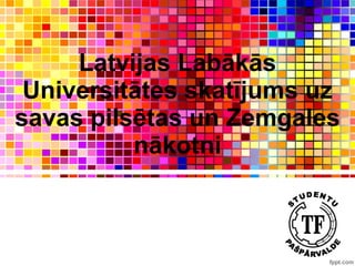 Latvijas Labākās Universitātes skatījums uz savas pilsētas un Zemgales nākotni 