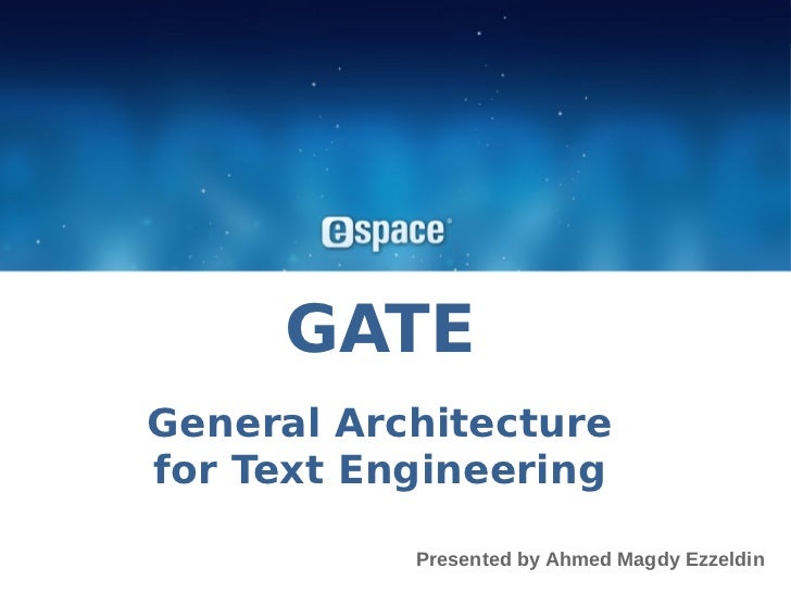 GATE General Architecture for Text Engineering GATE General Architecture for Text Engineering