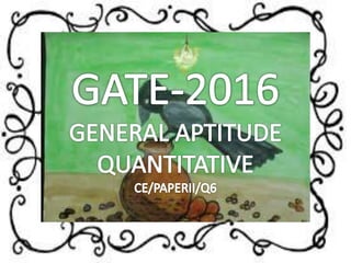 Gate 2016 ce paper ii general aptitude quantitative q6