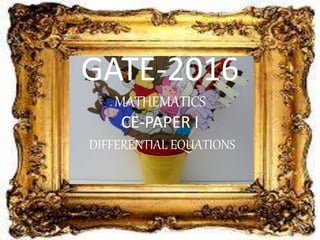 GATE-2016
MATHEMATICS
CE-PAPER I
DIFFERENTIAL EQUATIONS
 