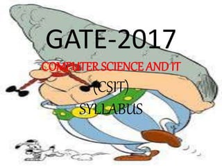 GATE-2017
COMPUTER SCIENCE AND IT
(CSIT)
SYLLABUS
 