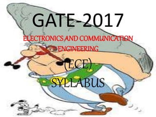 GATE-2017
ELECTRONICS AND COMMUNICATION
ENGINEERING
(ECE)
SYLLABUS
 