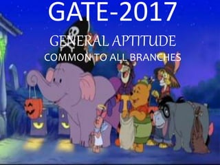 GATE-2017
GENERAL APTITUDE
COMMON TO ALL BRANCHES
 