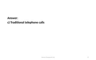Answer:
c) Traditional telephone calls
Memory Management (16) 19
 