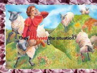 They analysed the situation.
 