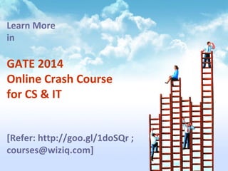 Learn More
in

GATE 2014
Online Crash Course
for CS & IT
[Refer: http://goo.gl/1doSQr ;
courses@wiziq.com]

 