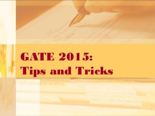 GATE 2015:
Tips and Tricks

 