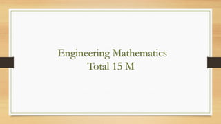 Engineering Mathematics
Total 15 M
 
