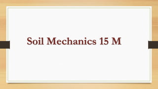 Soil Mechanics 15 M
 