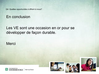 Q4: Quelles opportunités s’offrent à nous?



En conclusion

Les VE sont une occasion en or pour se
développer de façon durable.

Merci
 