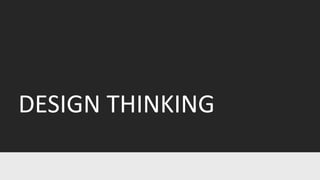 DESIGN THINKING
 