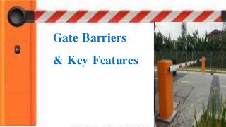 Gate Barriers
& Key Features
 