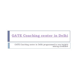 GATE Coaching center in Delhi
GATE Coaching center in Delhi programmed is very helpful
among candidate

 