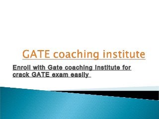 Enroll with Gate coaching Institute for
crack GATE exam easily

 