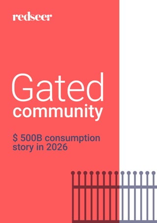 Gated
community
$ 500B consumption
story in 2026
 