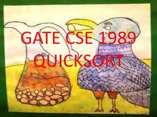 GATE CSE 1989
QUICKSORT
 