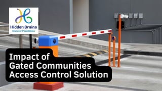Impact of
Gated Communities
Access Control Solution
 