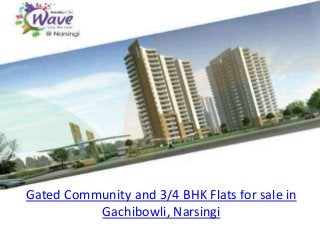Gated Community and 3/4 BHK Flats for sale in
Gachibowli, Narsingi
 